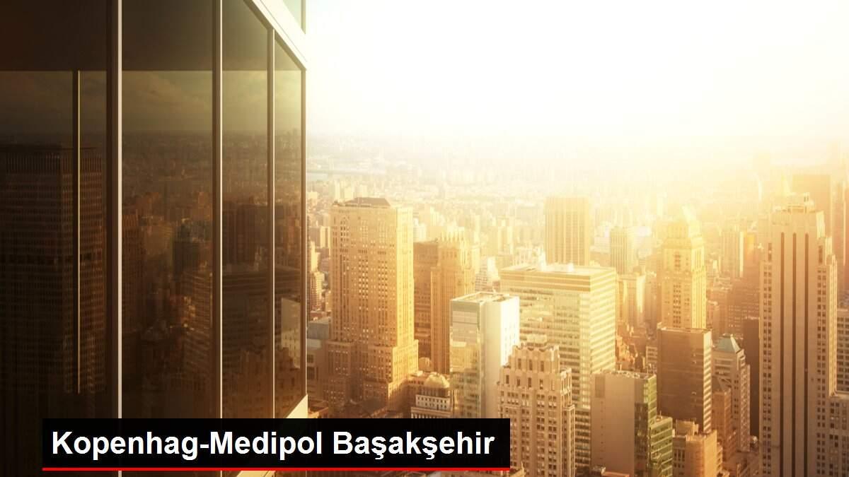 Kopenhag-Medipol Başakşehir Kopenhag-Medipol Başakşehir