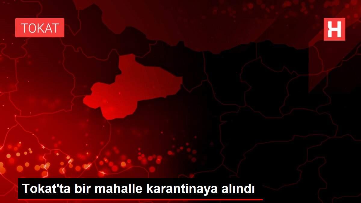 Tokat'ta bir mahalle karantinaya alındı Tokat'ta bir mahalle karantinaya alındı