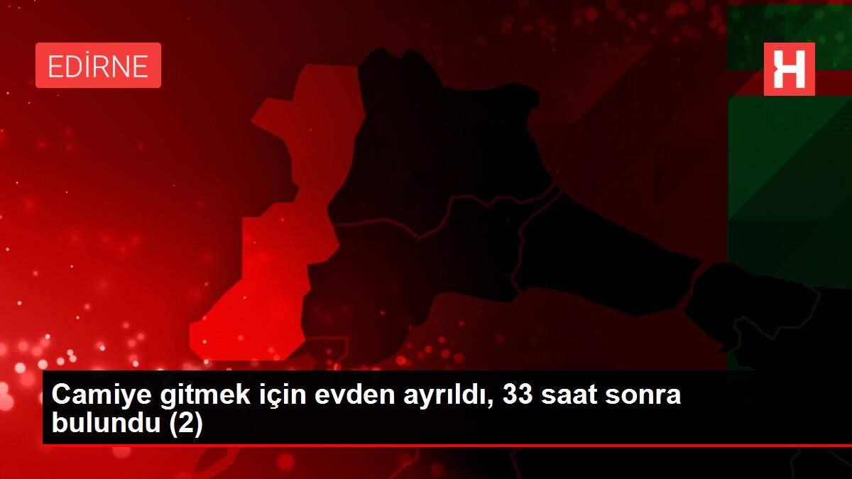 Camiye gitmek için evden ayrıldı, 33 saat sonra bulundu (2) Camiye gitmek için evden ayrıldı, 33 saat sonra bulundu (2)
