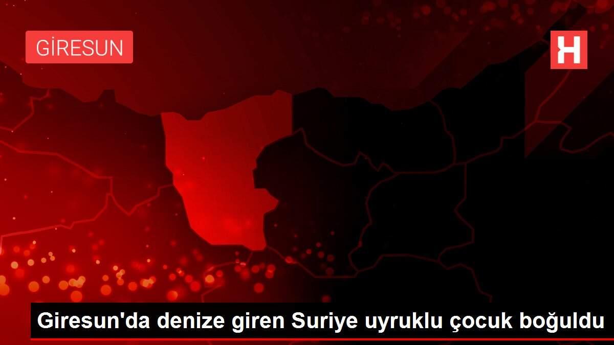 Giresun'da denize giren Suriye uyruklu çocuk boğuldu Giresun'da denize giren Suriye uyruklu çocuk boğuldu
