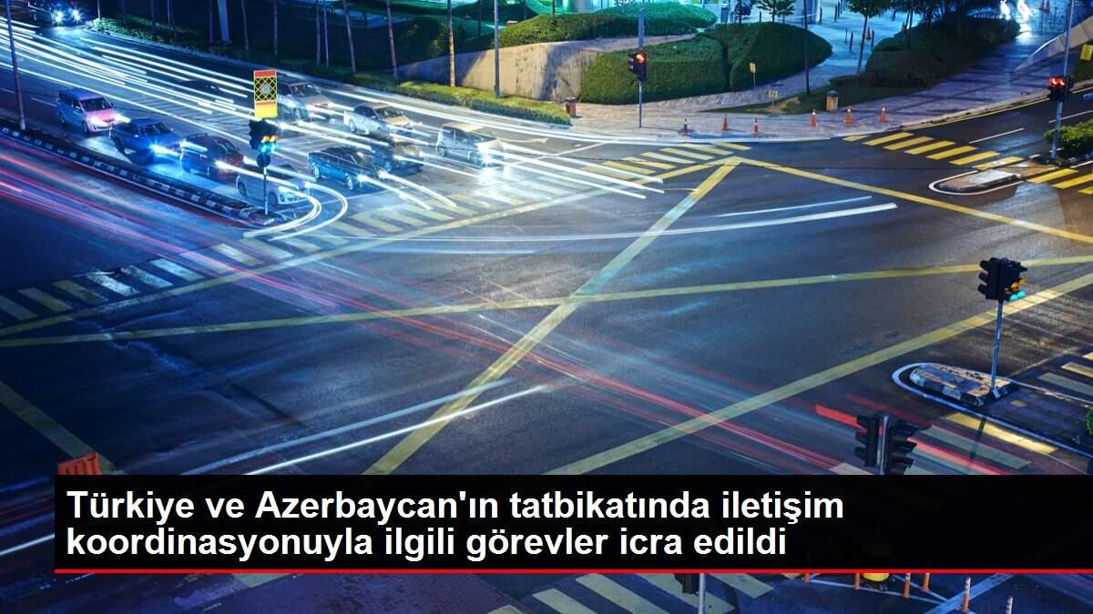 Türkiye ve Azerbaycan'ın tatbikatında iletişim koordinasyonuyla ilgili görevler icra edildi Türkiye ve Azerbaycan'ın tatbikatında iletişim koordinasyonuyla ilgili görevler icra edildi