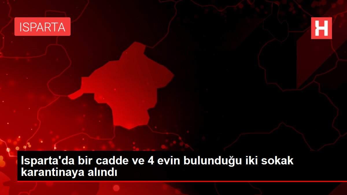 Isparta'da bir cadde ve 4 evin bulunduğu iki sokak karantinaya alındı Isparta'da bir cadde ve 4 evin bulunduğu iki sokak karantinaya alındı