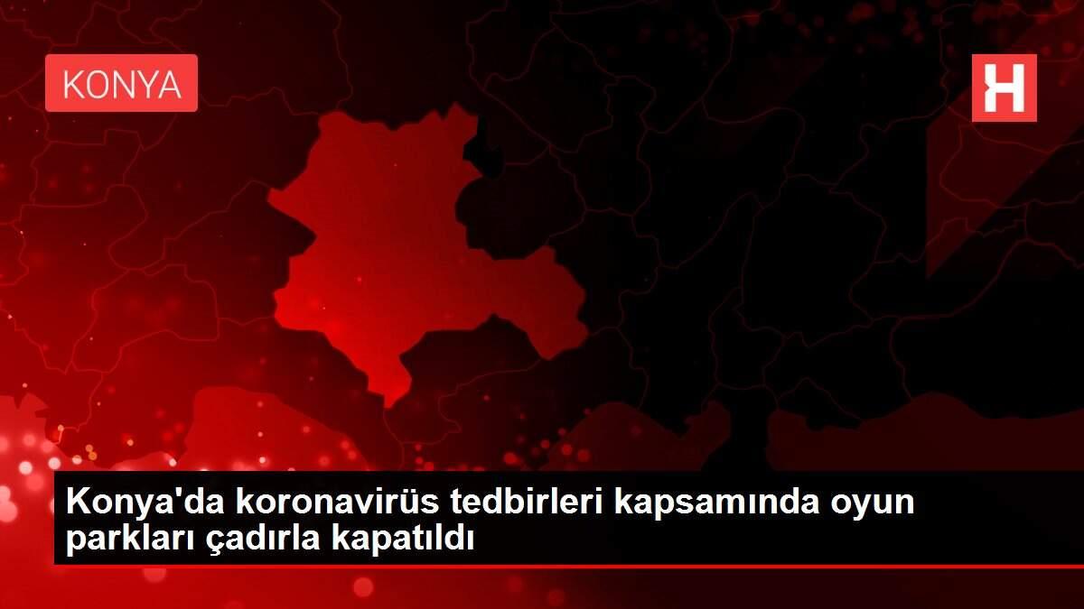 Konya'da koronavirüs tedbirleri kapsamında oyun parkları çadırla kapatıldı Konya'da koronavirüs tedbirleri kapsamında oyun parkları çadırla kapatıldı