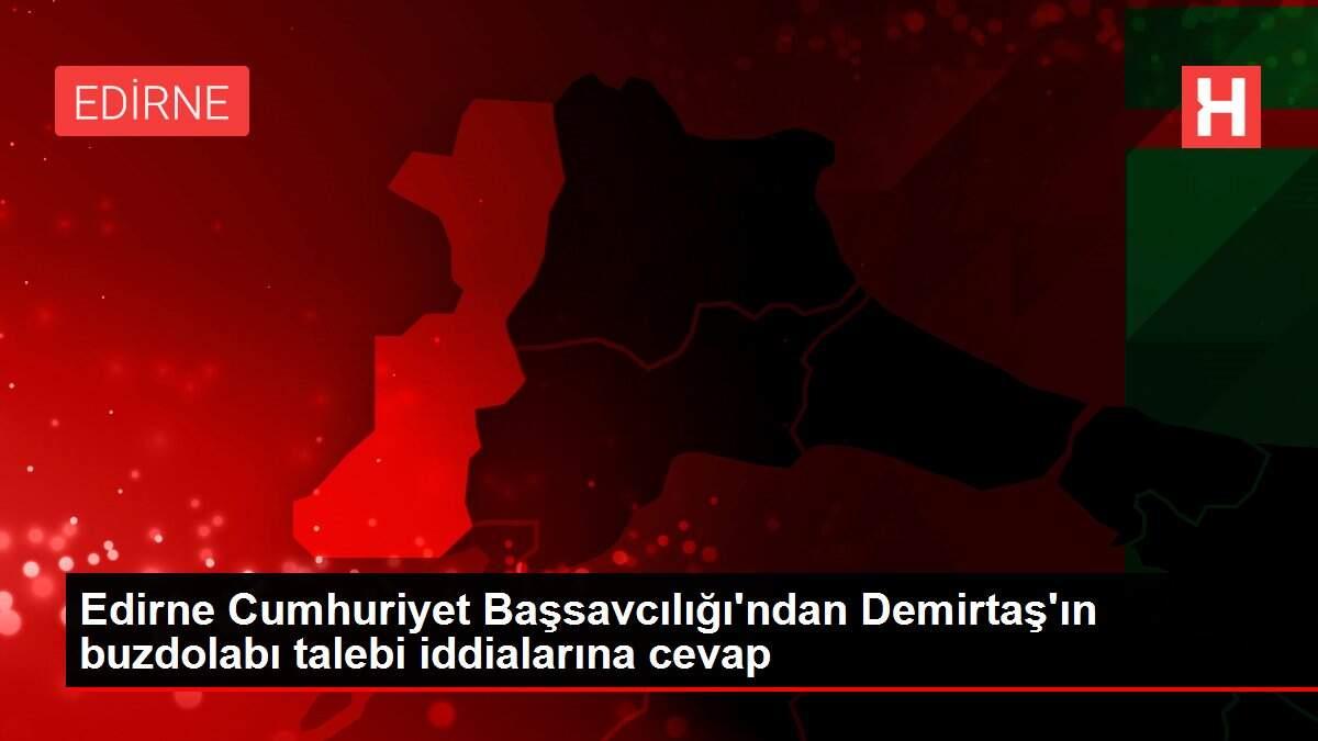 Edirne Cumhuriyet Başsavcılığı'ndan Demirtaş'ın buzdolabı talebi iddialarına cevap Edirne Cumhuriyet Başsavcılığı'ndan Demirtaş'ın buzdolabı talebi iddialarına cevap