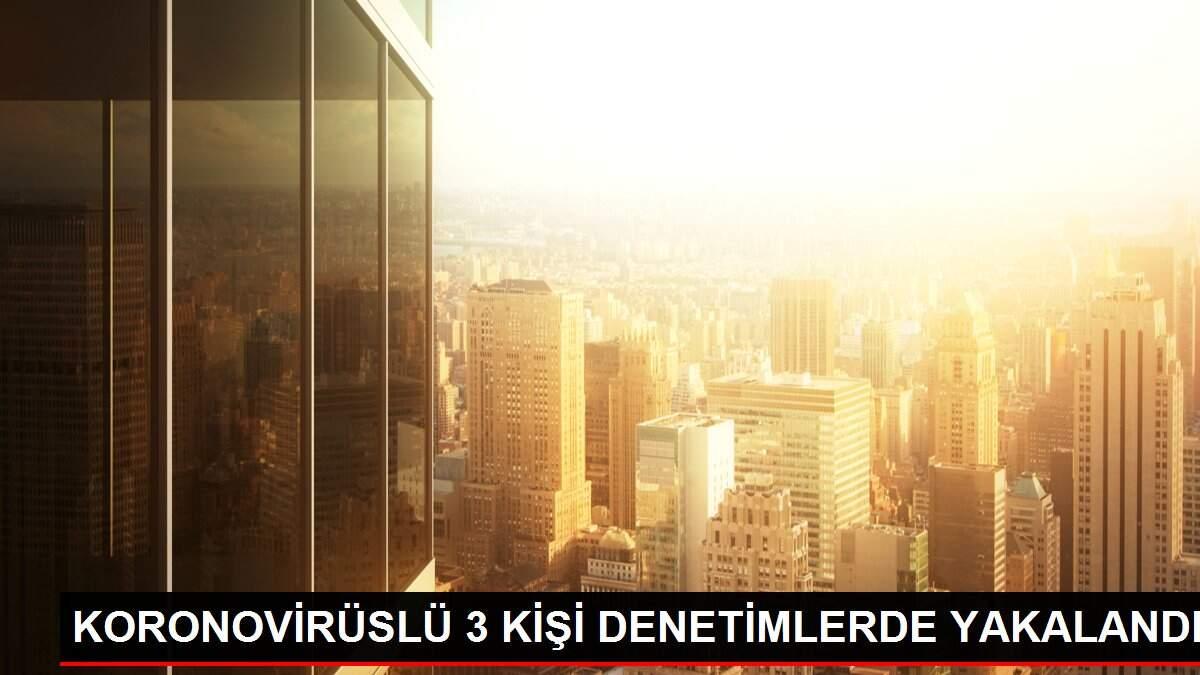 KORONOVİRÜSLÜ 3 KİŞİ DENETİMLERDE YAKALANDI KORONOVİRÜSLÜ 3 KİŞİ DENETİMLERDE YAKALANDI