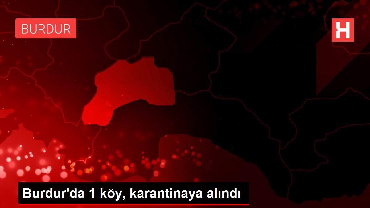 Burdur'da 1 köy, karantinaya alındı