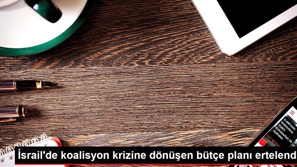 İsrail'de koalisyon krizine dönüşen bütçe planı ertelendi