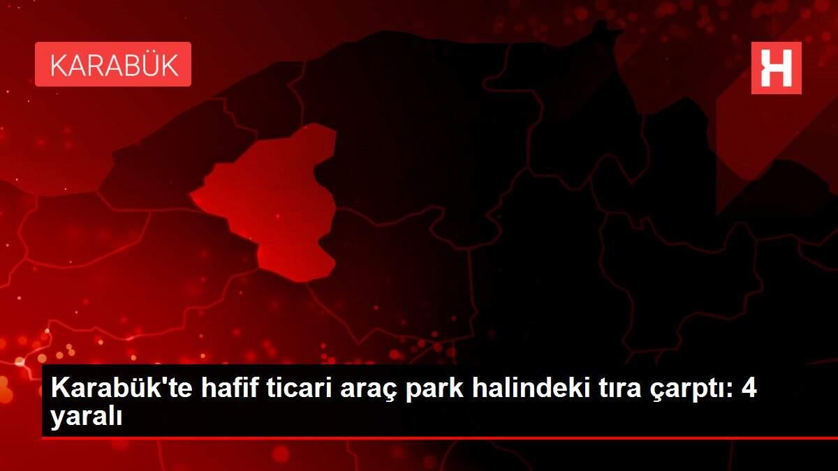Karabük'te hafif ticari araç park halindeki tıra çarptı: 4 yaralı Karabük'te hafif ticari araç park halindeki tıra çarptı: 4 yaralı