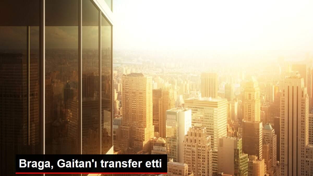 Son dakika... Braga, Gaitan'ı transfer etti