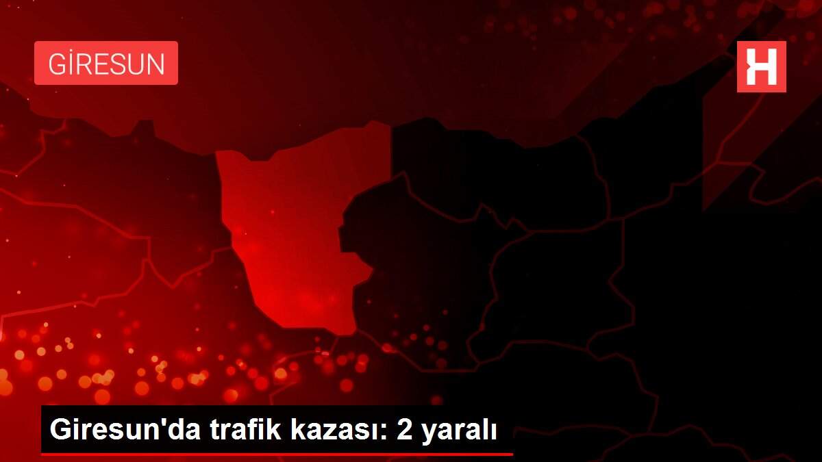 Son dakika haber: Giresun'da trafik kazası: 2 yaralı