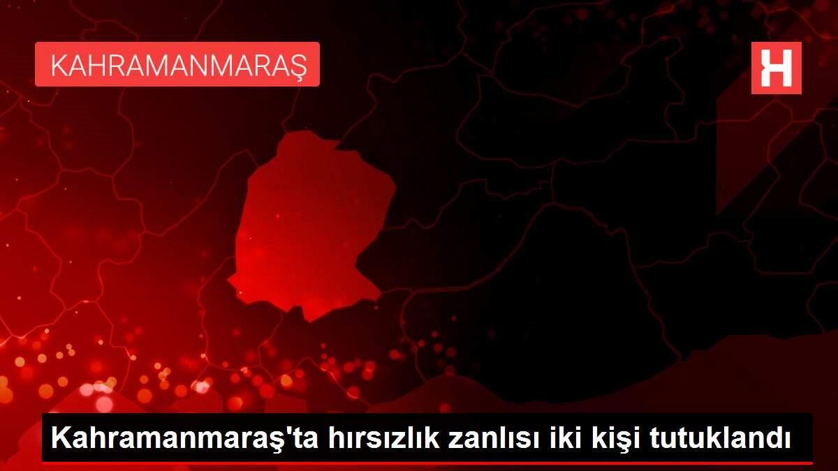 Kahramanmaraş'ta hırsızlık zanlısı iki kişi tutuklandı Kahramanmaraş'ta hırsızlık zanlısı iki kişi tutuklandı