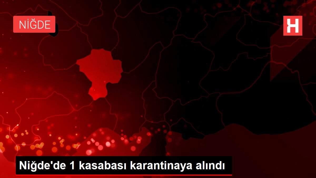 Niğde'de 1 kasabası karantinaya alındı Niğde'de 1 kasabası karantinaya alındı
