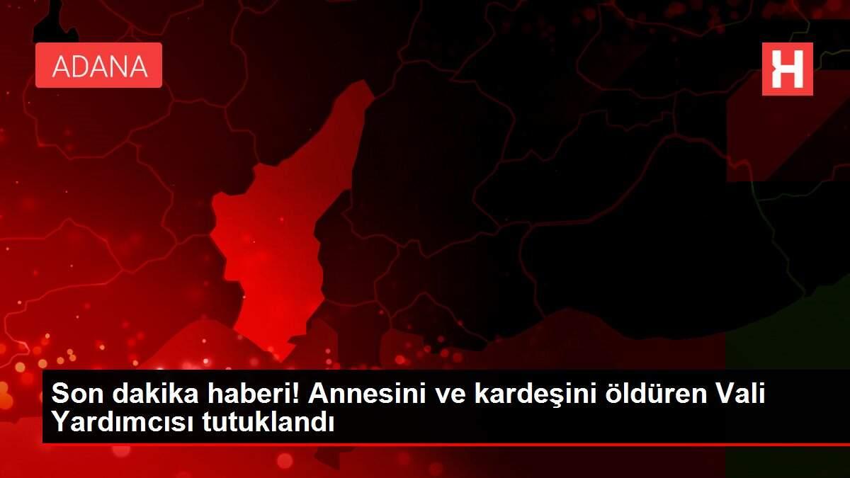 Son dakika haberi! Annesini ve kardeşini öldüren Vali Yardımcısı tutuklandı Son dakika haberi! Annesini ve kardeşini öldüren Vali Yardımcısı tutuklandı