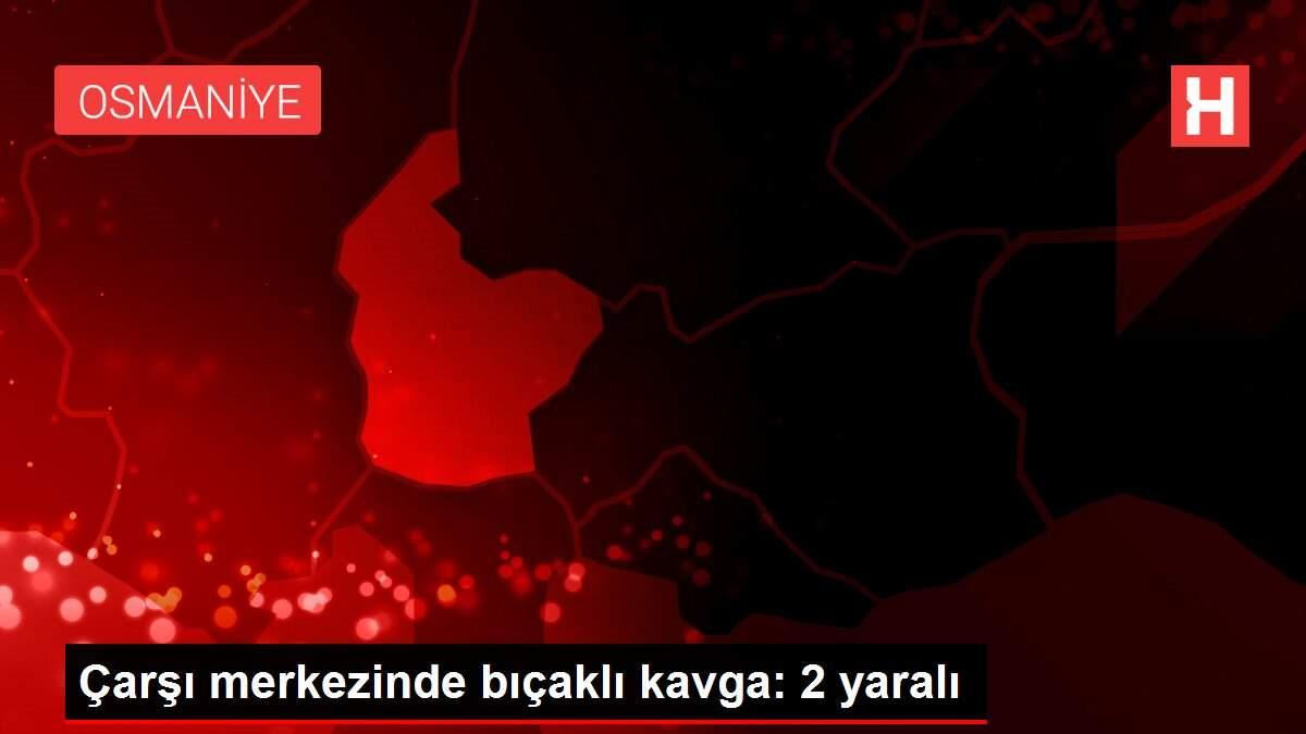 Çarşı merkezinde bıçaklı kavga: 2 yaralı Çarşı merkezinde bıçaklı kavga: 2 yaralı