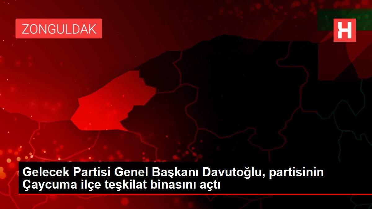 Gelecek Partisi Genel Başkanı Davutoğlu, partisinin Çaycuma ilçe teşkilat binasını açtı Gelecek Partisi Genel Başkanı Davutoğlu, partisinin Çaycuma ilçe teşkilat binasını açtı
