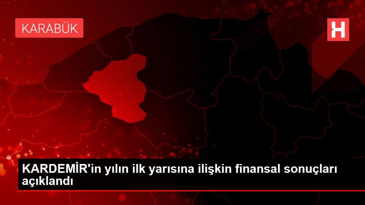 KARDEMİR'in yılın ilk yarısına ilişkin finansal sonuçları açıklandı KARDEMİR'in yılın ilk yarısına ilişkin finansal sonuçları açıklandı