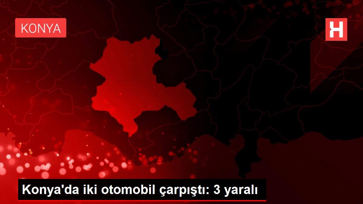 Konya'da iki otomobil çarpıştı: 3 yaralı