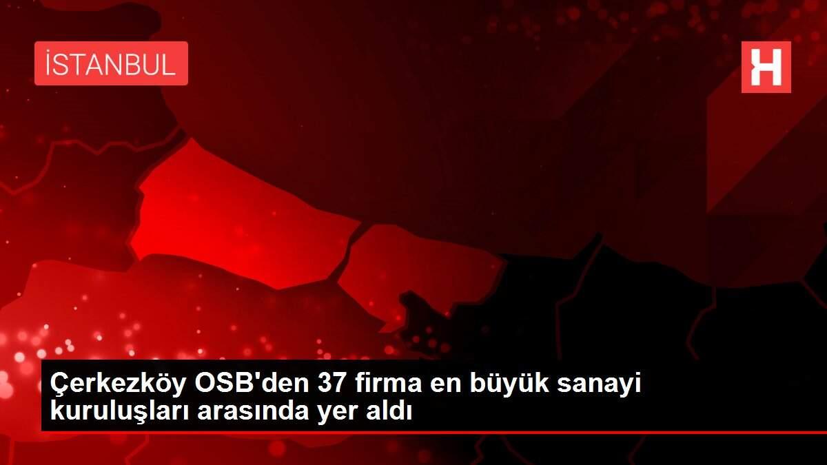 Çerkezköy OSB'den 37 firma en büyük sanayi kuruluşları arasında yer aldı