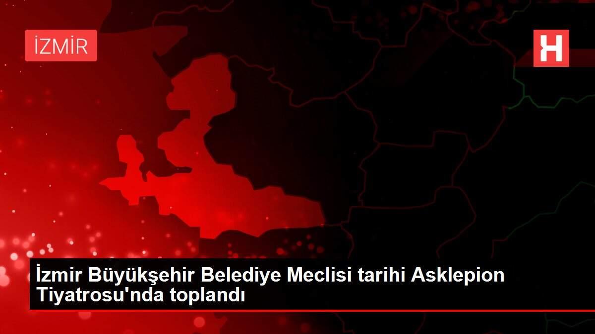 İzmir Büyükşehir Belediye Meclisi tarihi Asklepion Tiyatrosu'nda toplandı