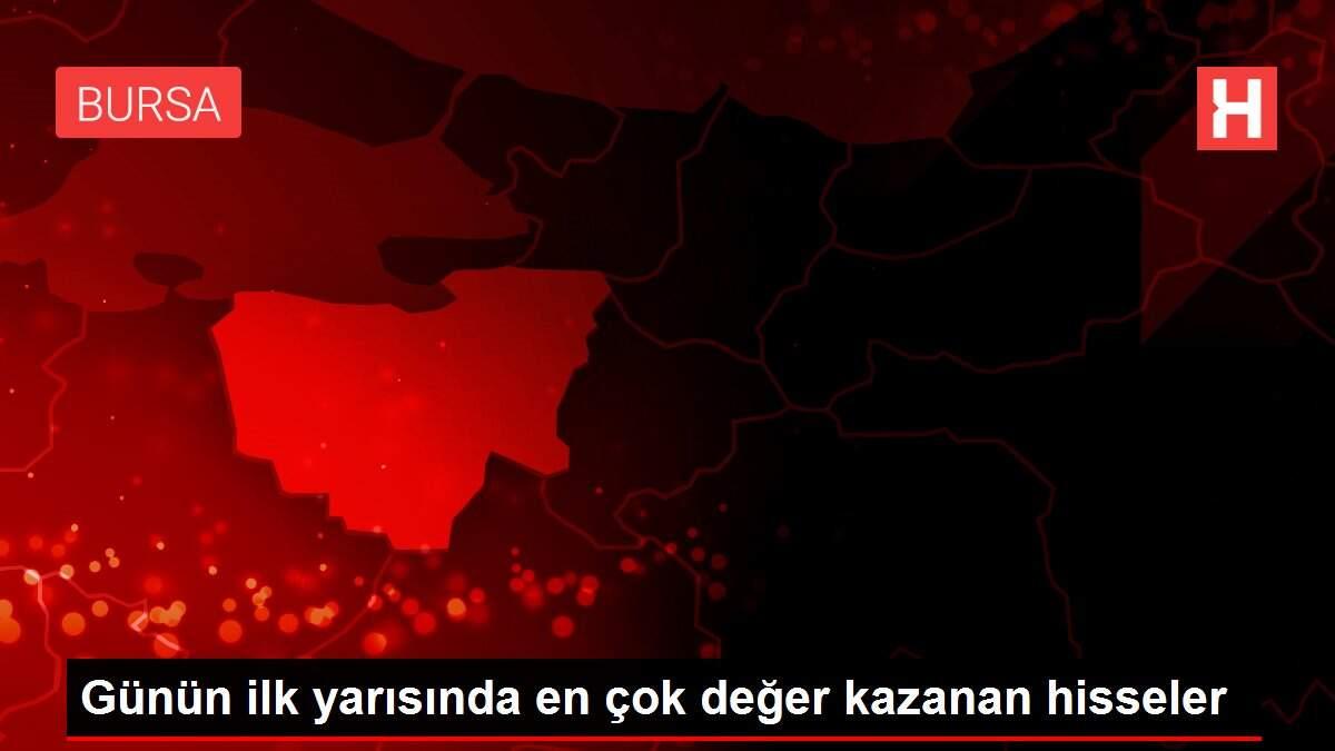 Son dakika haberi | Günün ilk yarısında en çok değer kazanan hisseler