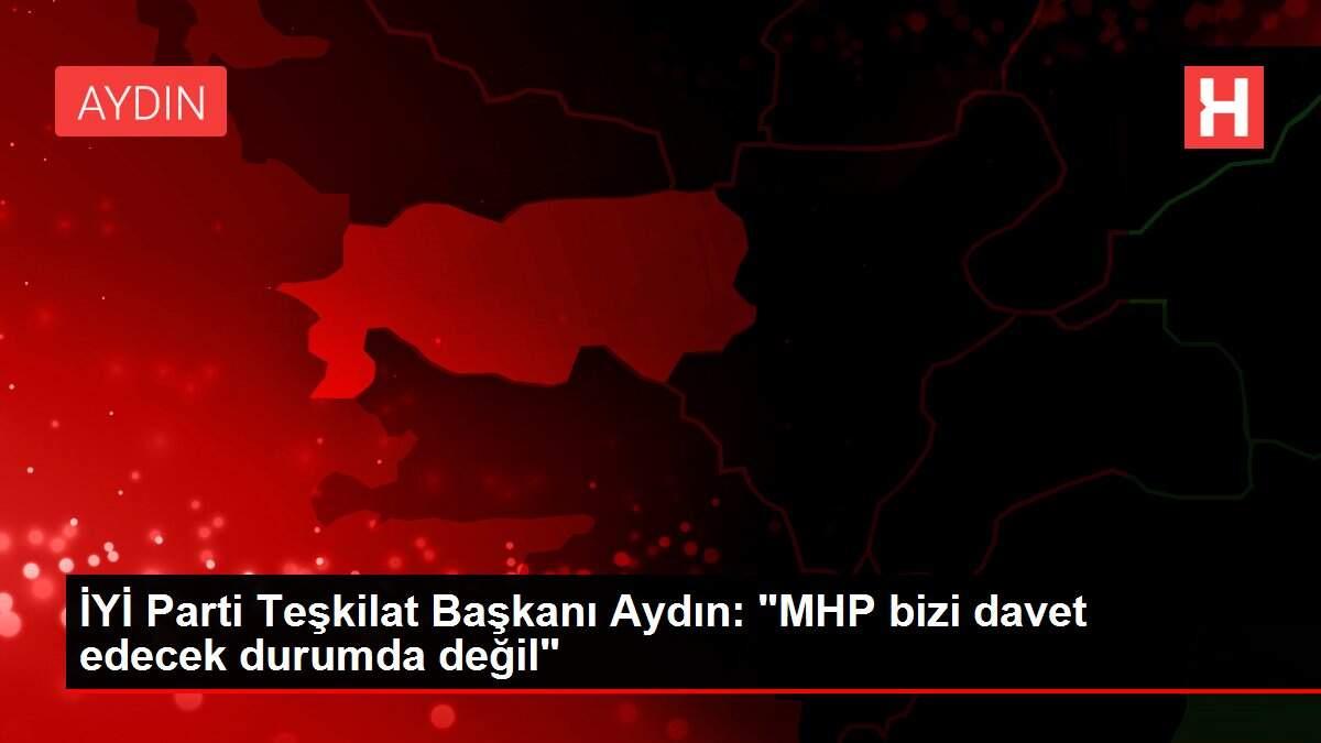 İYİ Parti Teşkilat Başkanı Aydın: İYİ Parti Teşkilat Başkanı Aydın: