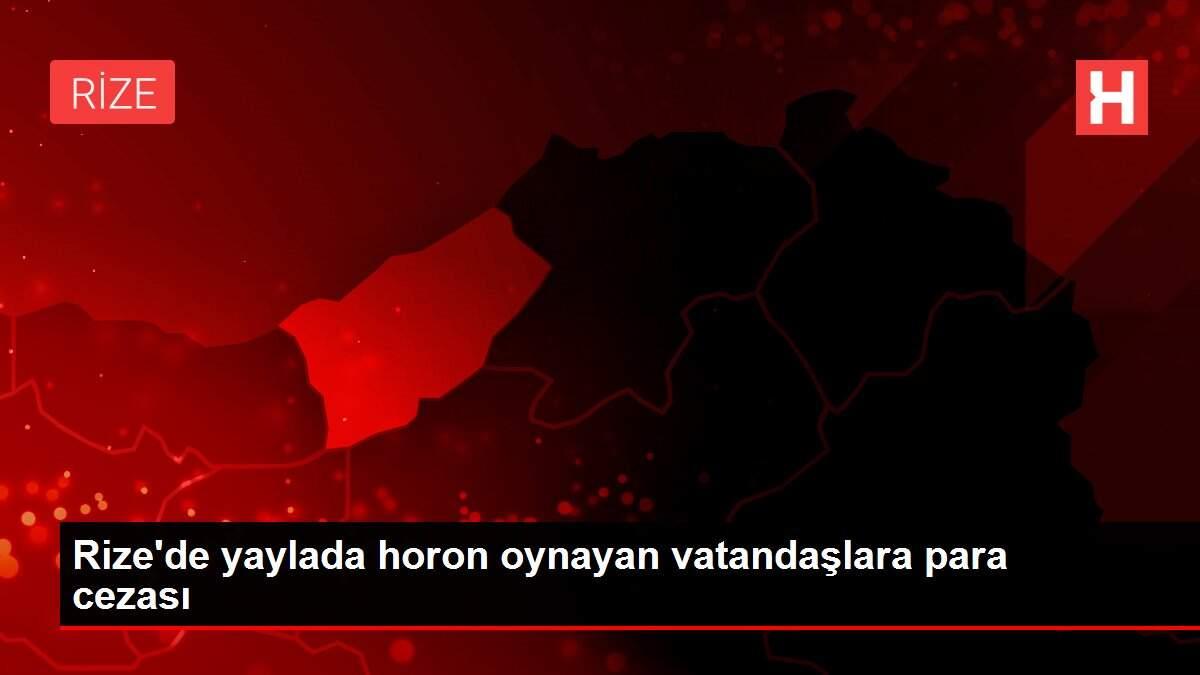 Rize'de yaylada horon oynayan vatandaşlara para cezası Rize'de yaylada horon oynayan vatandaşlara para cezası