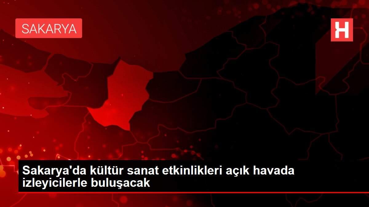 Sakarya'da kültür sanat etkinlikleri açık havada izleyicilerle buluşacak Sakarya'da kültür sanat etkinlikleri açık havada izleyicilerle buluşacak