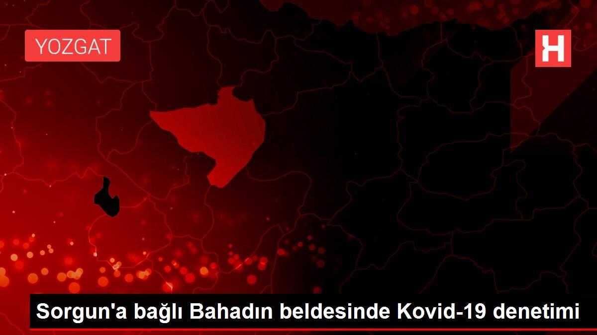 Sorgun'a bağlı Bahadın beldesinde Kovid-19 denetimi Sorgun'a bağlı Bahadın beldesinde Kovid-19 denetimi