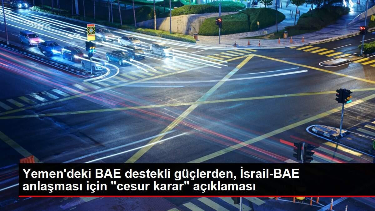 Son dakika haber... Yemen'deki BAE destekli güçlerden, İsrail-BAE anlaşması için Son dakika haber... Yemen'deki BAE destekli güçlerden, İsrail-BAE anlaşması için