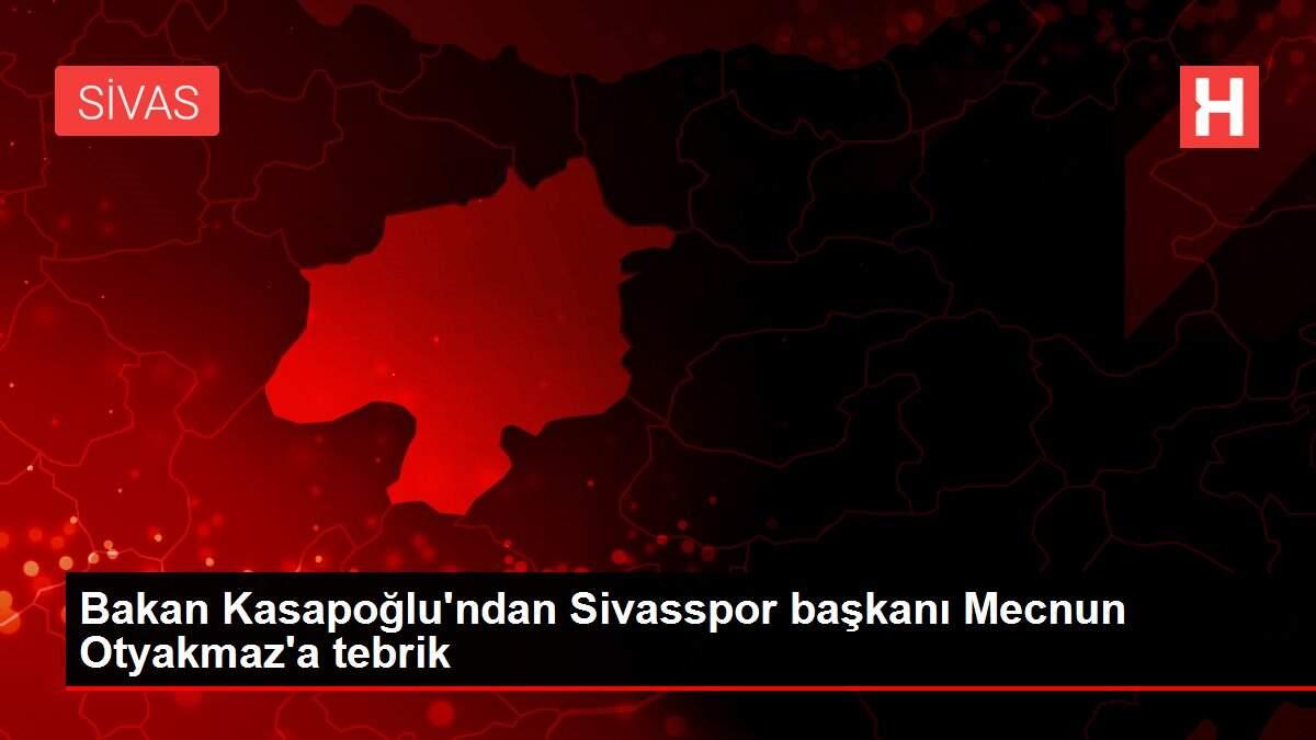 Bakan Kasapoğlu'ndan Sivasspor başkanı Mecnun Otyakmaz'a tebrik Bakan Kasapoğlu'ndan Sivasspor başkanı Mecnun Otyakmaz'a tebrik