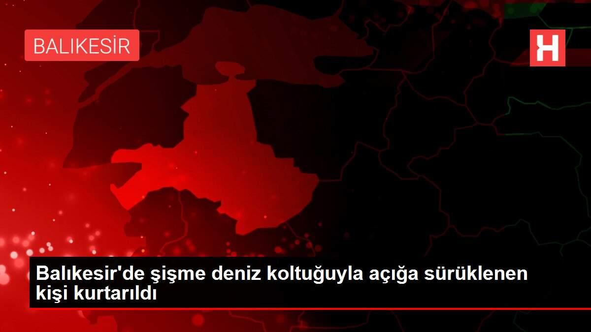 Balıkesir'de şişme deniz koltuğuyla açığa sürüklenen kişi kurtarıldı Balıkesir'de şişme deniz koltuğuyla açığa sürüklenen kişi kurtarıldı