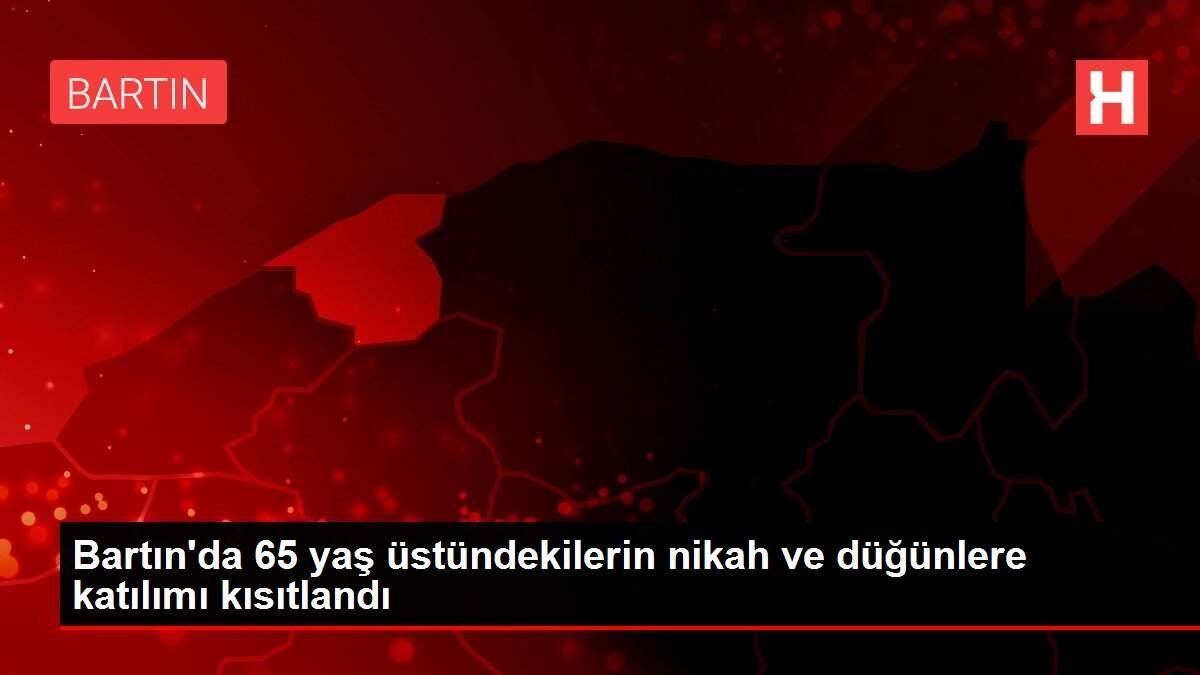 Son dakika haber: Bartın'da 65 yaş üstündekilerin nikah ve düğünlere katılımı kısıtlandı