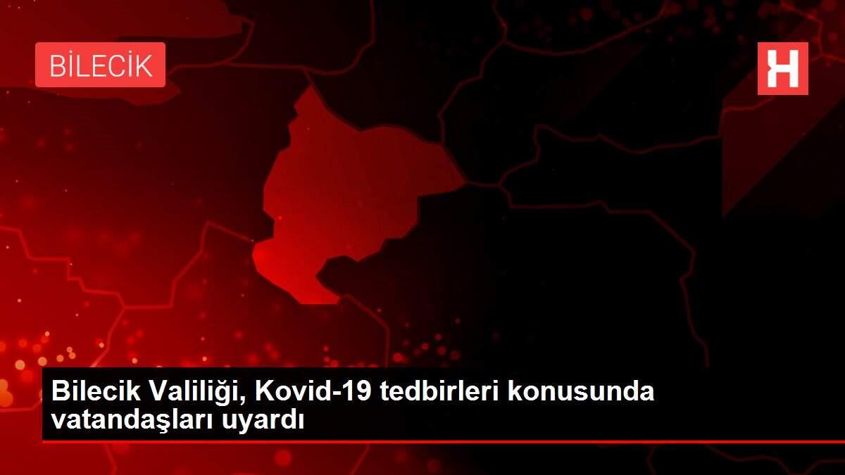 Bilecik Valiliği, Kovid-19 tedbirleri konusunda vatandaşları uyardı