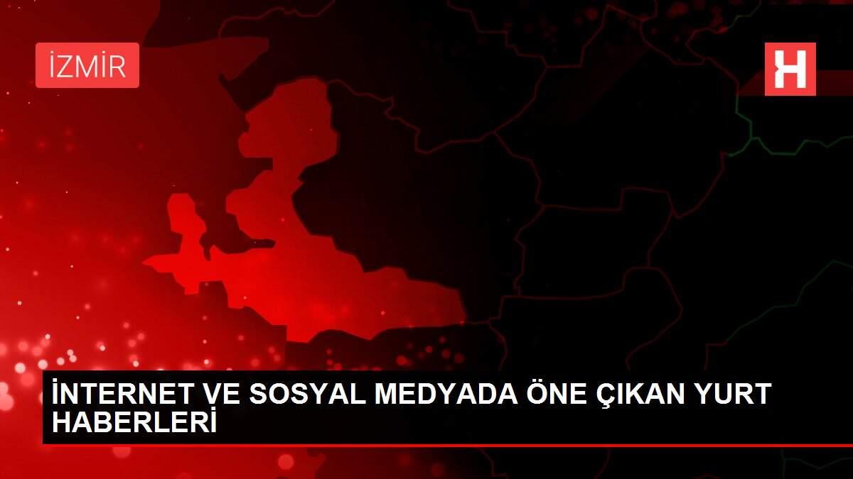 Son Dakika: İNTERNET VE SOSYAL MEDYADA ÖNE ÇIKAN YURT HABERLERİ Son Dakika: İNTERNET VE SOSYAL MEDYADA ÖNE ÇIKAN YURT HABERLERİ
