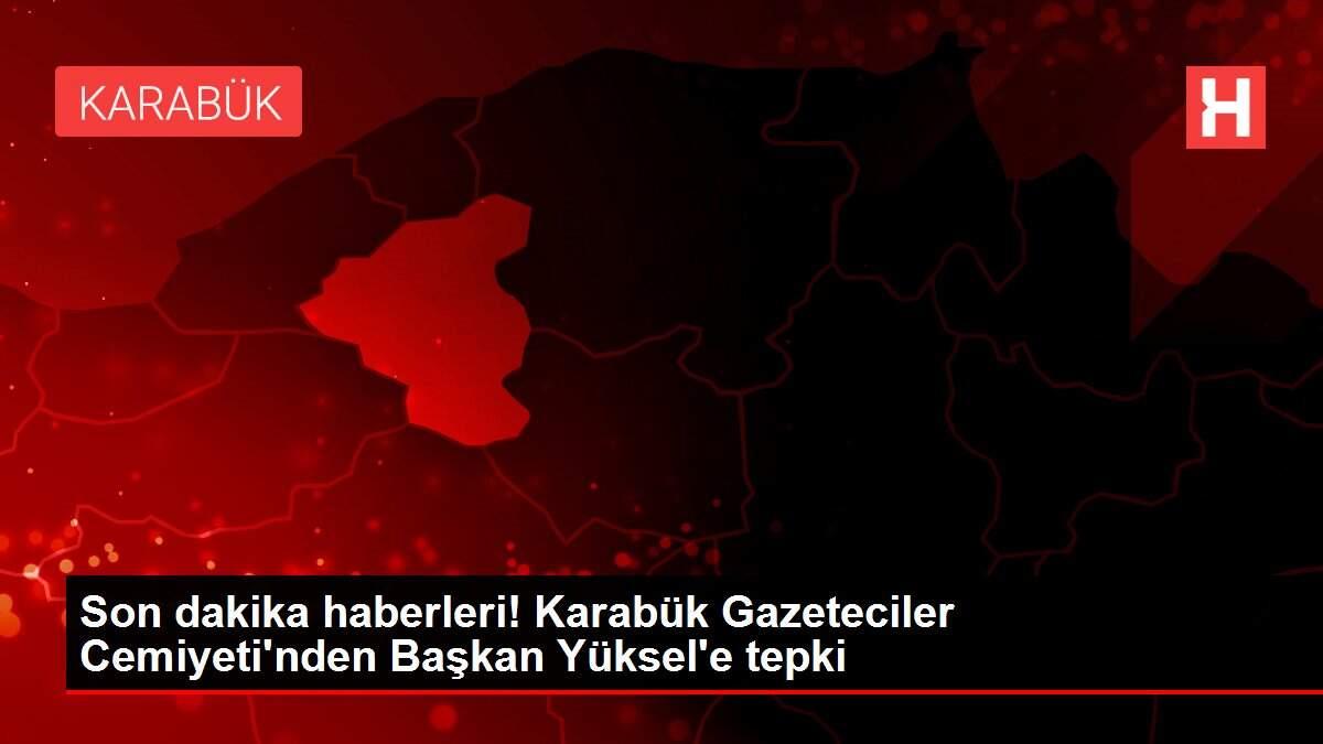 Son dakika haberleri! Karabük Gazeteciler Cemiyeti'nden Başkan Yüksel'e tepki Son dakika haberleri! Karabük Gazeteciler Cemiyeti'nden Başkan Yüksel'e tepki