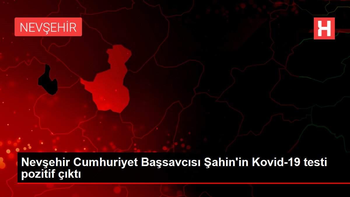 Son dakika haberi | Nevşehir Cumhuriyet Başsavcısı Şahin'in Kovid-19 testi pozitif çıktı Son dakika haberi | Nevşehir Cumhuriyet Başsavcısı Şahin'in Kovid-19 testi pozitif çıktı