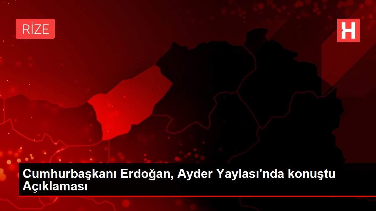 Cumhurbaşkanı Erdoğan, Ayder Yaylası'nda konuştu Açıklaması Cumhurbaşkanı Erdoğan, Ayder Yaylası'nda konuştu Açıklaması