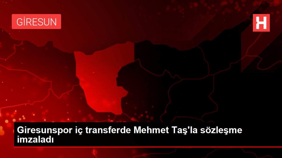 Son dakika haber: Giresunspor iç transferde Mehmet Taş'la sözleşme imzaladı