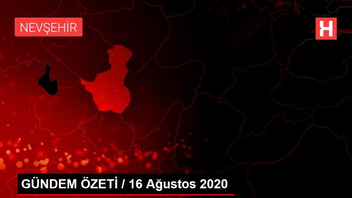 GÜNDEM ÖZETİ / 16 Ağustos 2020 GÜNDEM ÖZETİ / 16 Ağustos 2020