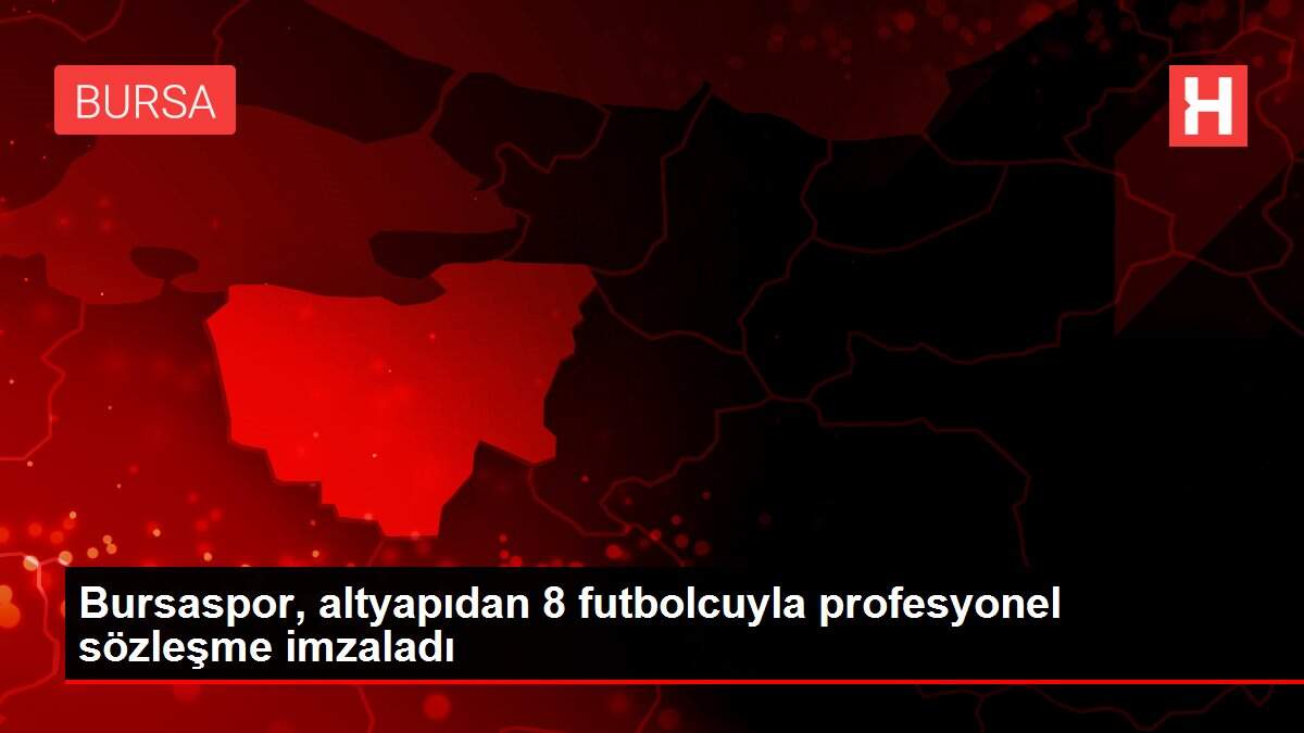 Bursaspor, altyapıdan 8 futbolcuyla profesyonel sözleşme imzaladı