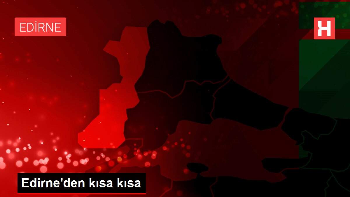 Edirne'den kısa kısa