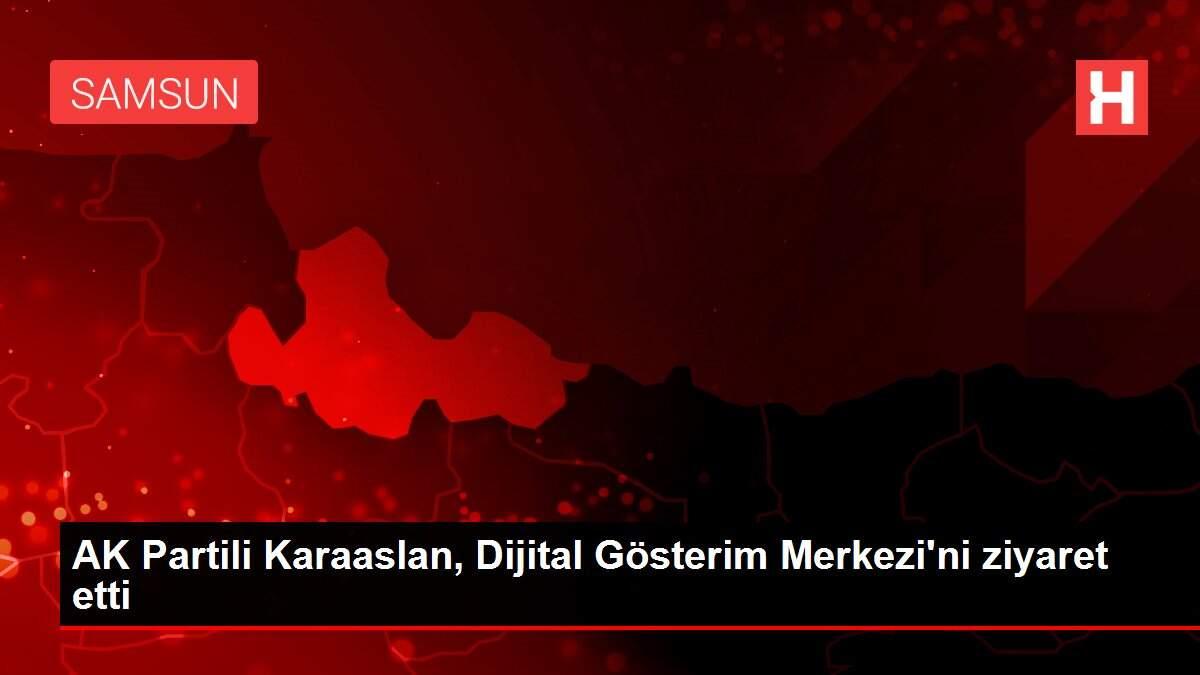 AK Partili Karaaslan, Dijital Gösterim Merkezi'ni ziyaret etti AK Partili Karaaslan, Dijital Gösterim Merkezi'ni ziyaret etti