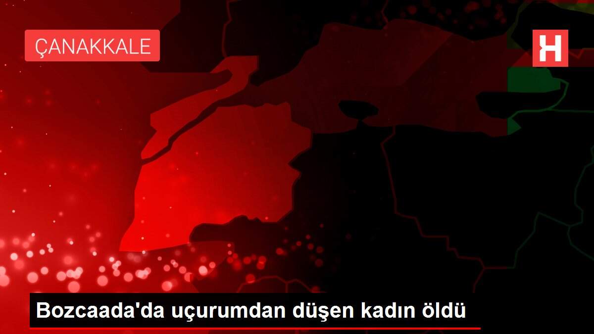 Son dakika... Bozcaada'da uçurumdan düşen kadın öldü
