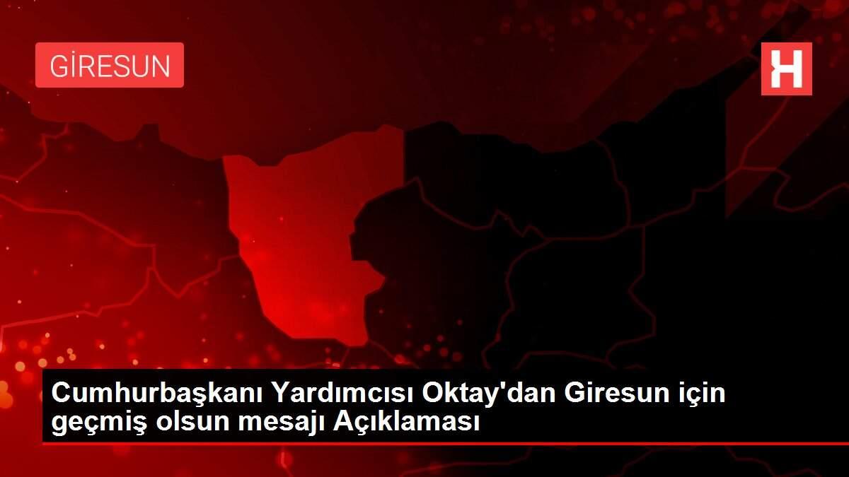 Son dakika haberleri: Cumhurbaşkanı Yardımcısı Oktay'dan Giresun için geçmiş olsun mesajı Açıklaması