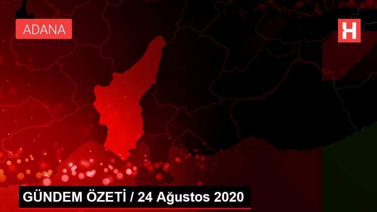 GÜNDEM ÖZETİ / 24 Ağustos 2020