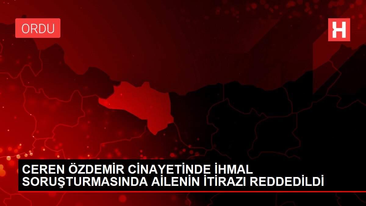 CEREN ÖZDEMİR CİNAYETİNDE İHMAL SORUŞTURMASINDA AİLENİN İTİRAZI REDDEDİLDİ