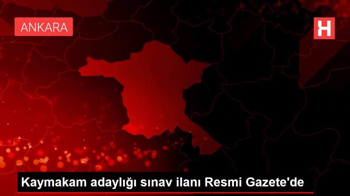Kaymakam adaylığı sınav ilanı Resmi Gazete'de