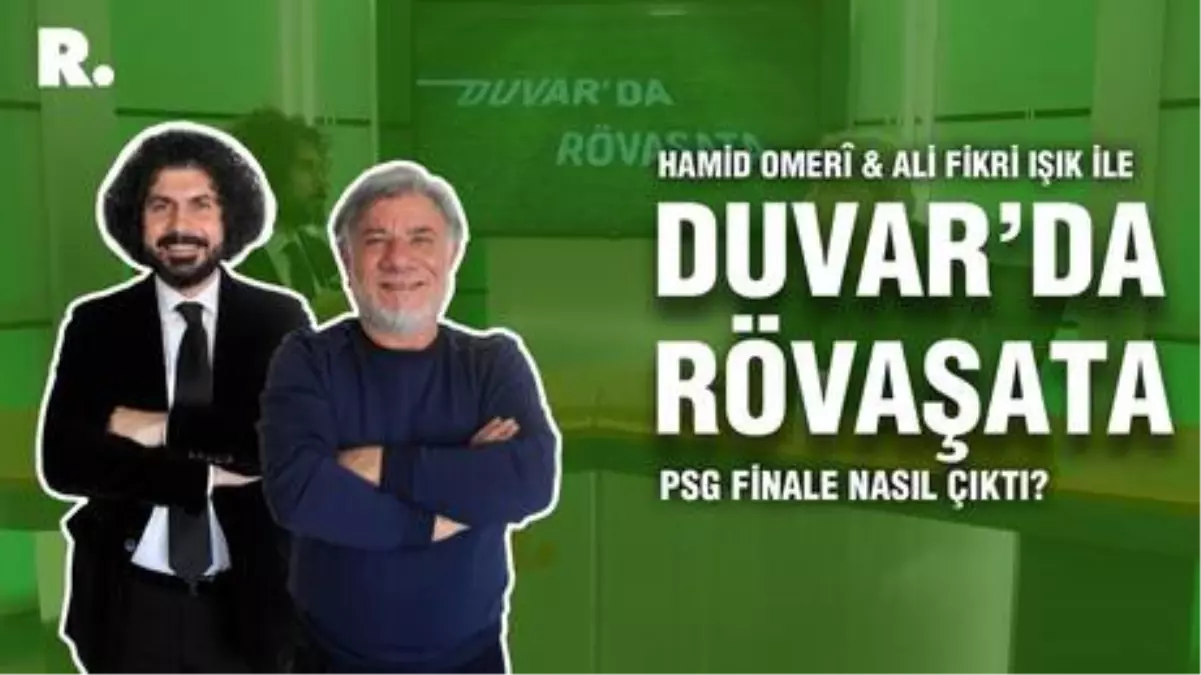 Duvar'da Rövaşata... PSG finale nasıl çıktı?