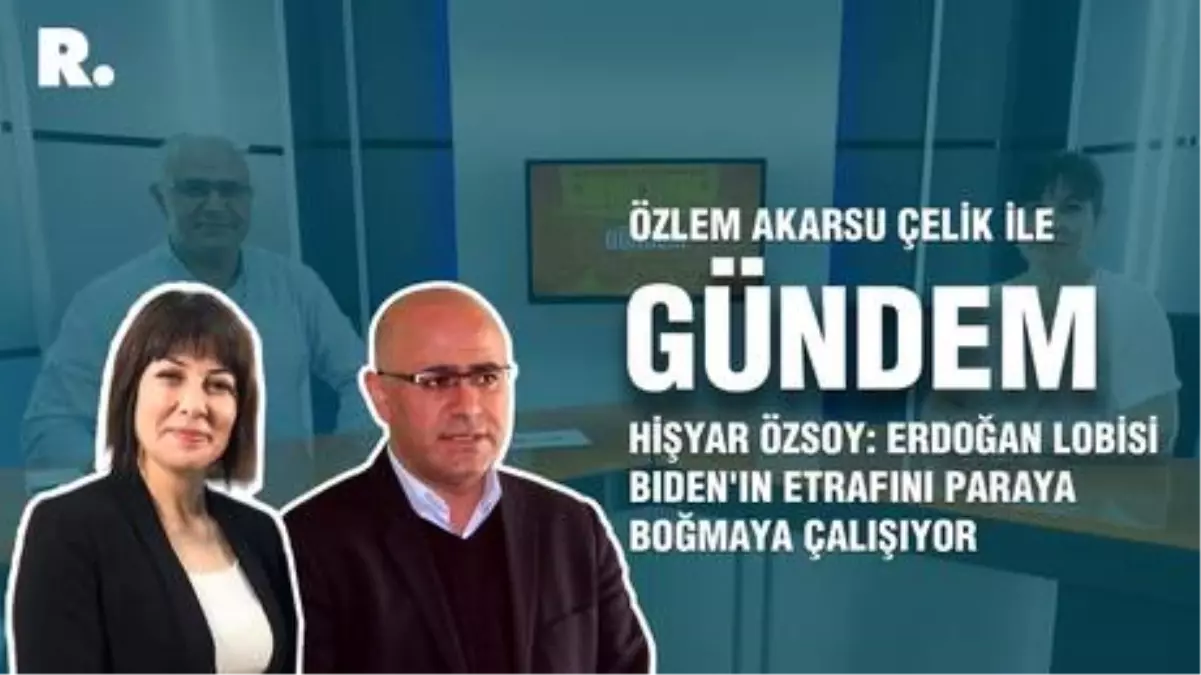 Hişyar Özsoy: Erdoğan lobisi Biden'ın etrafını paraya boğmaya çalışıyor