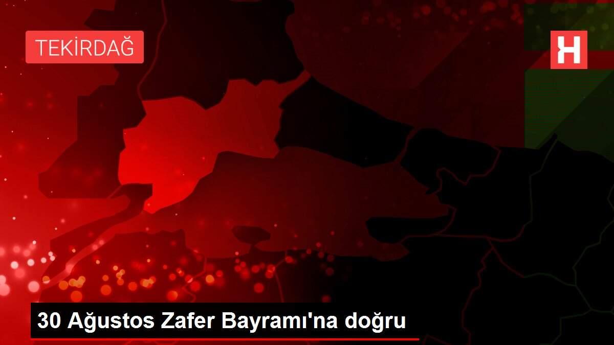 30 Ağustos Zafer Bayramı'na doğru